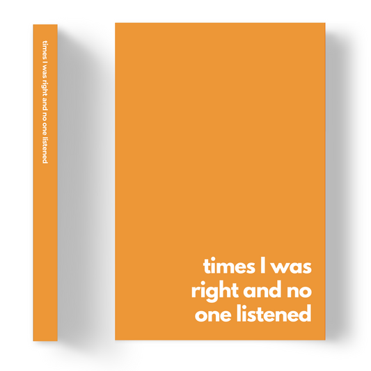 Times I was right and no one listened | Lined Paper Notebook